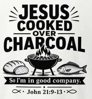 Jesus Cooked Over Charcoal Tee