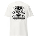 Jesus Cooked over charcoal shirt