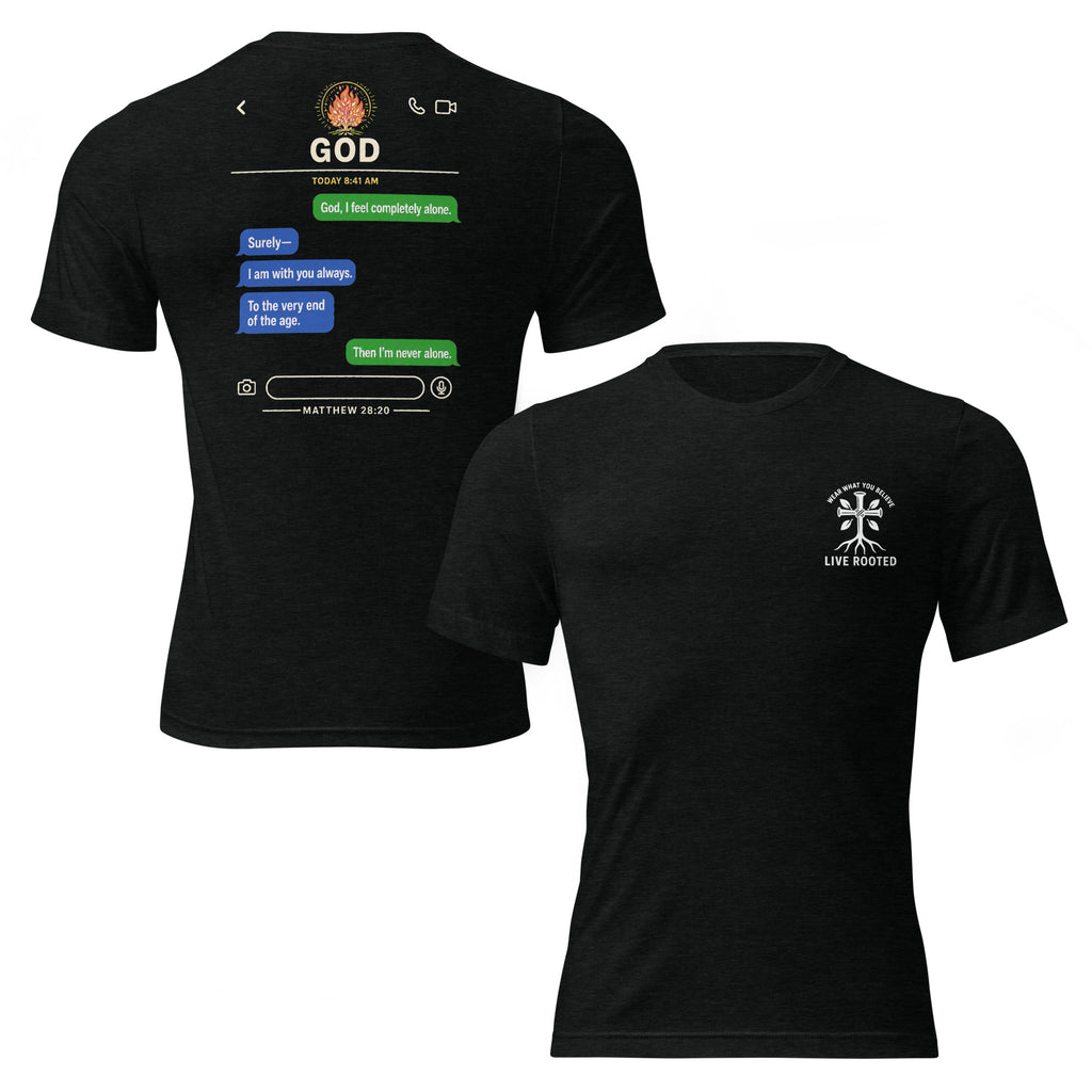 Matthew 28:28 Text From God, "I am with you always" Triblend T-shirt
