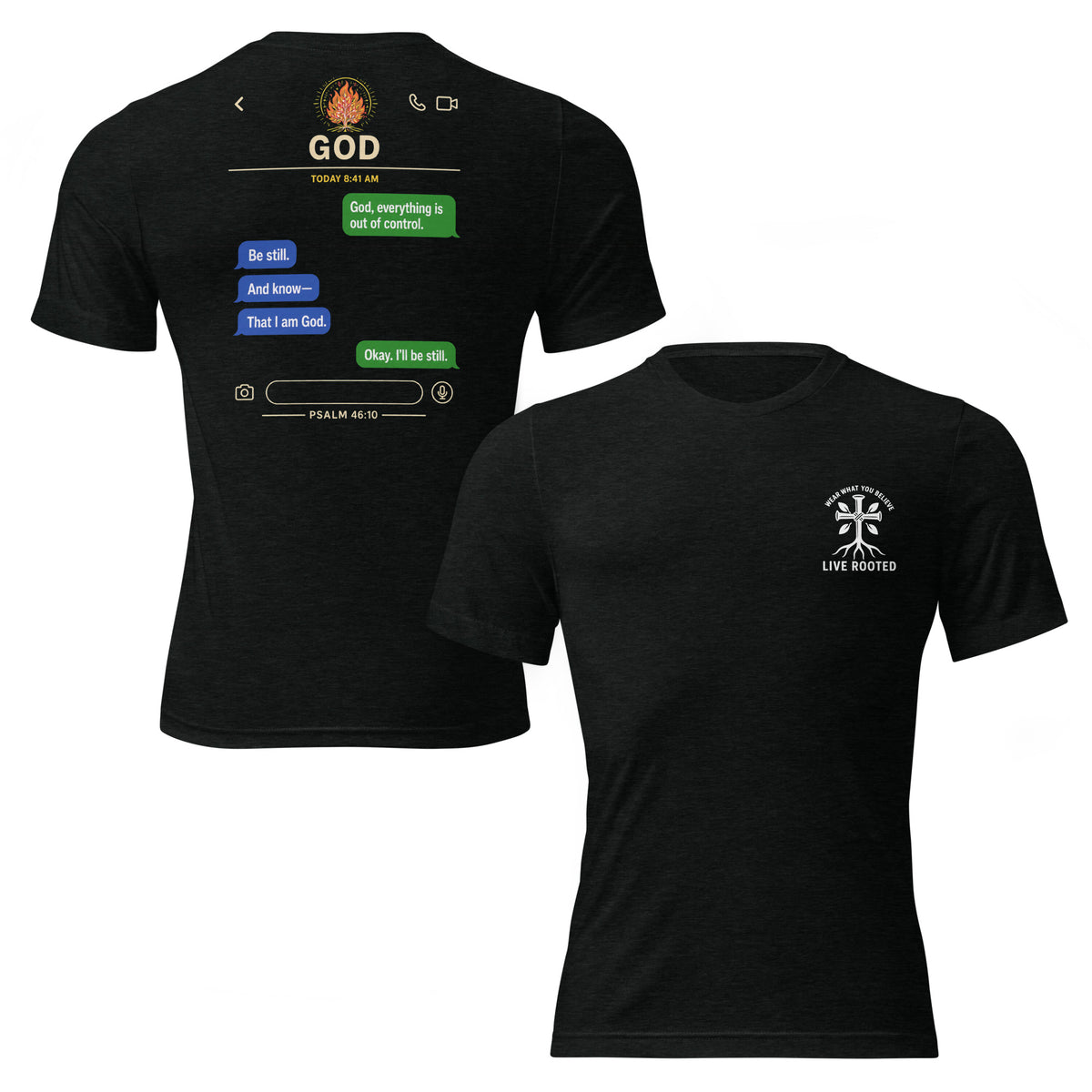 Psalm 46-10 Text from God, " Be Still and know that I am God" Triblend T-shirt