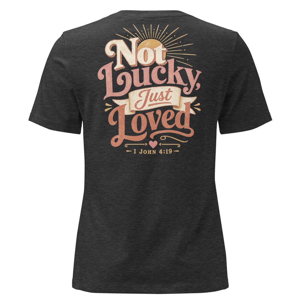 Not Lucky Just Loved – 1 John 4:19 Women's Relaxed T-Shirt