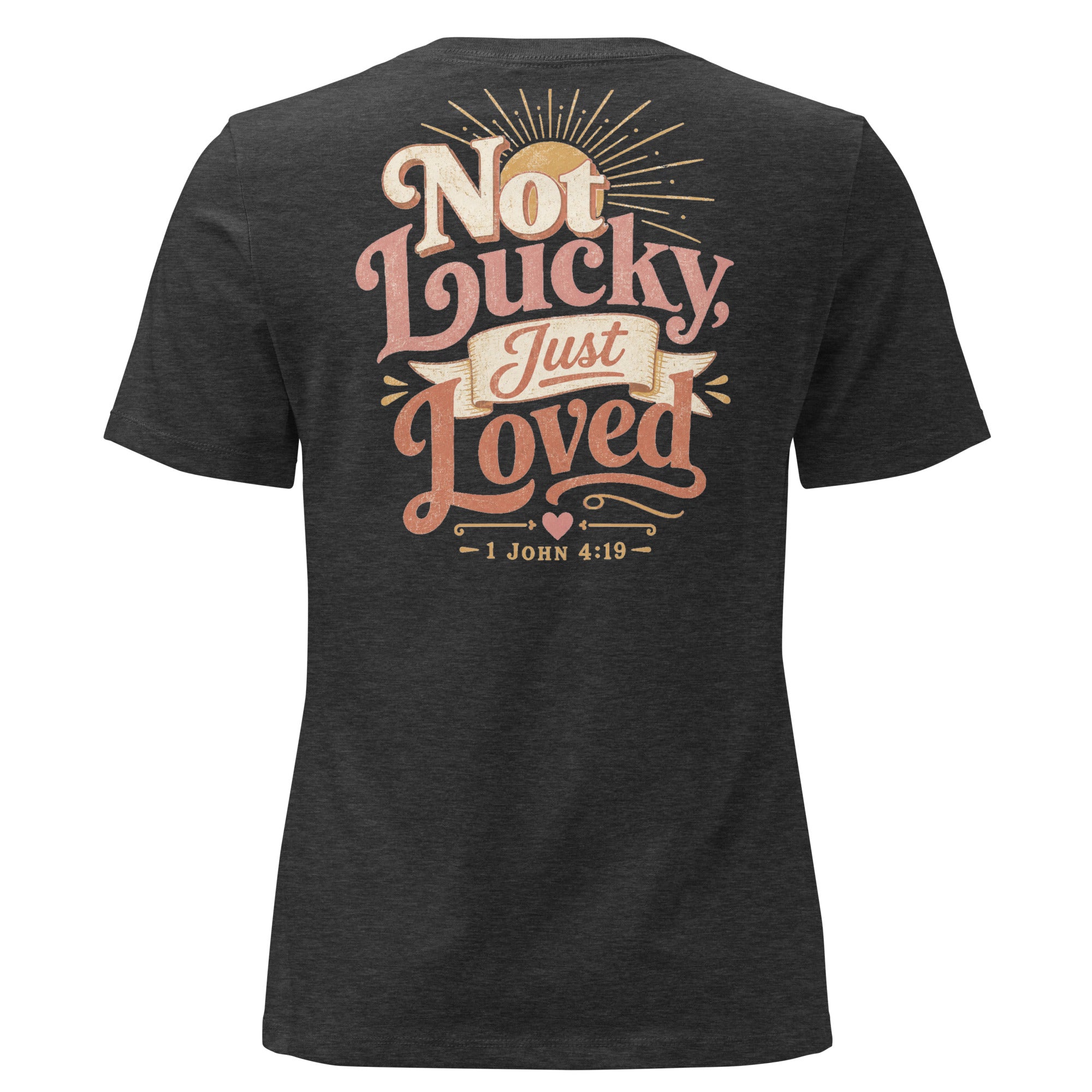 Not Lucky Just Loved – 1 John 4:19 Women's Relaxed T-Shirt