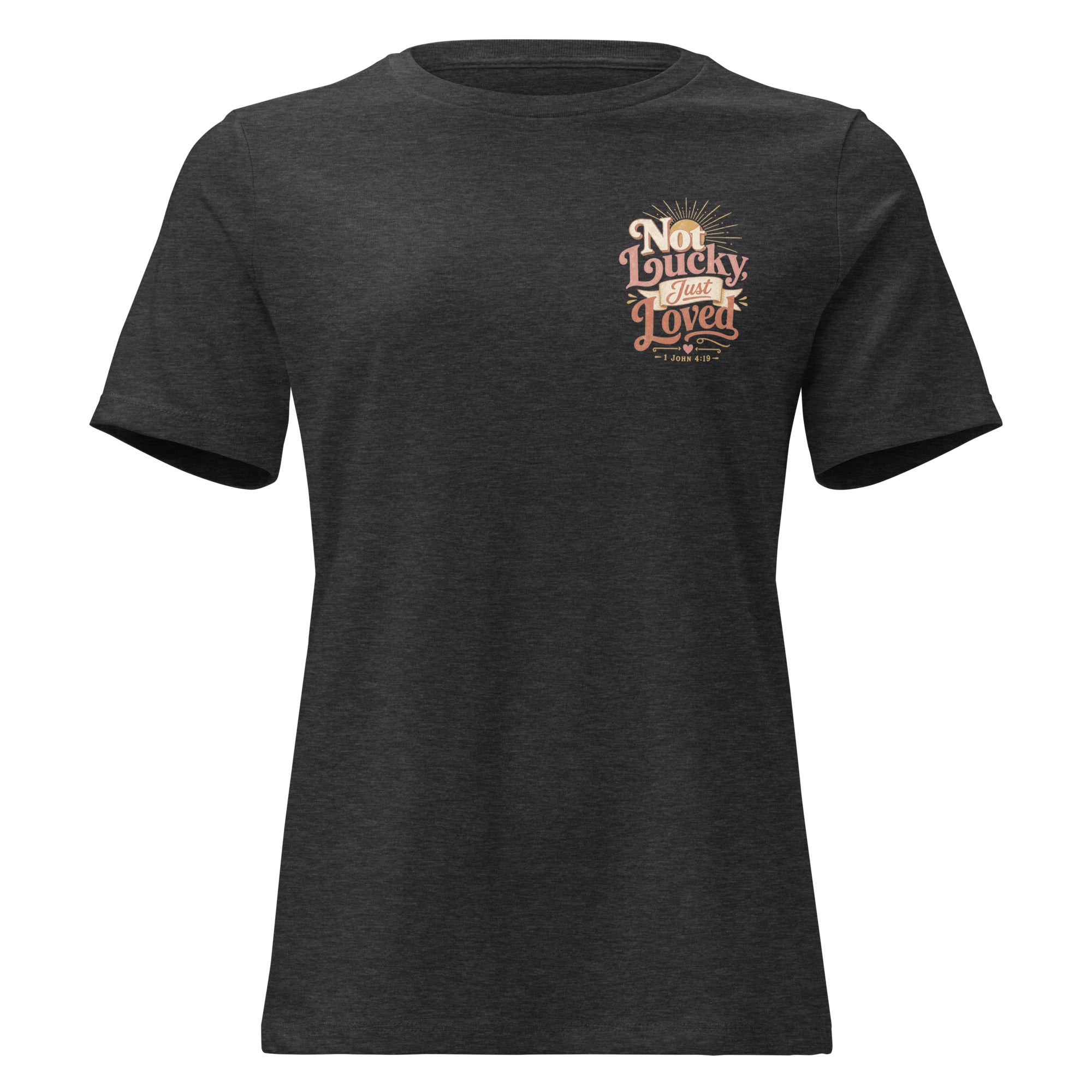 Not Lucky Just Loved – 1 John 4:19 Women's Relaxed T-Shirt