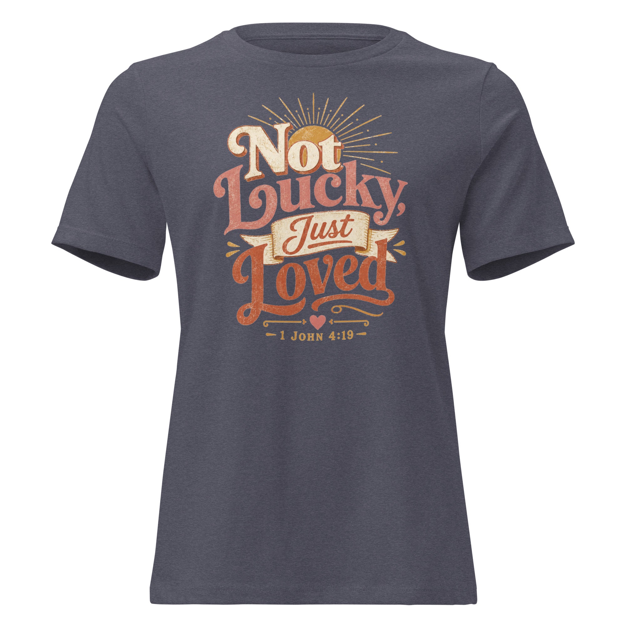 Not Lucky Just Loved – 1 John 4:19 Relaxed Fit Women's T-Shirt