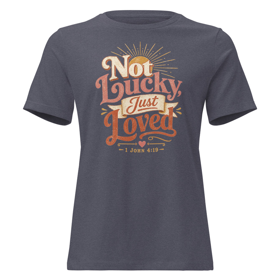 Not Lucky Just Loved – 1 John 4:19 Relaxed Fit Women's T-Shirt