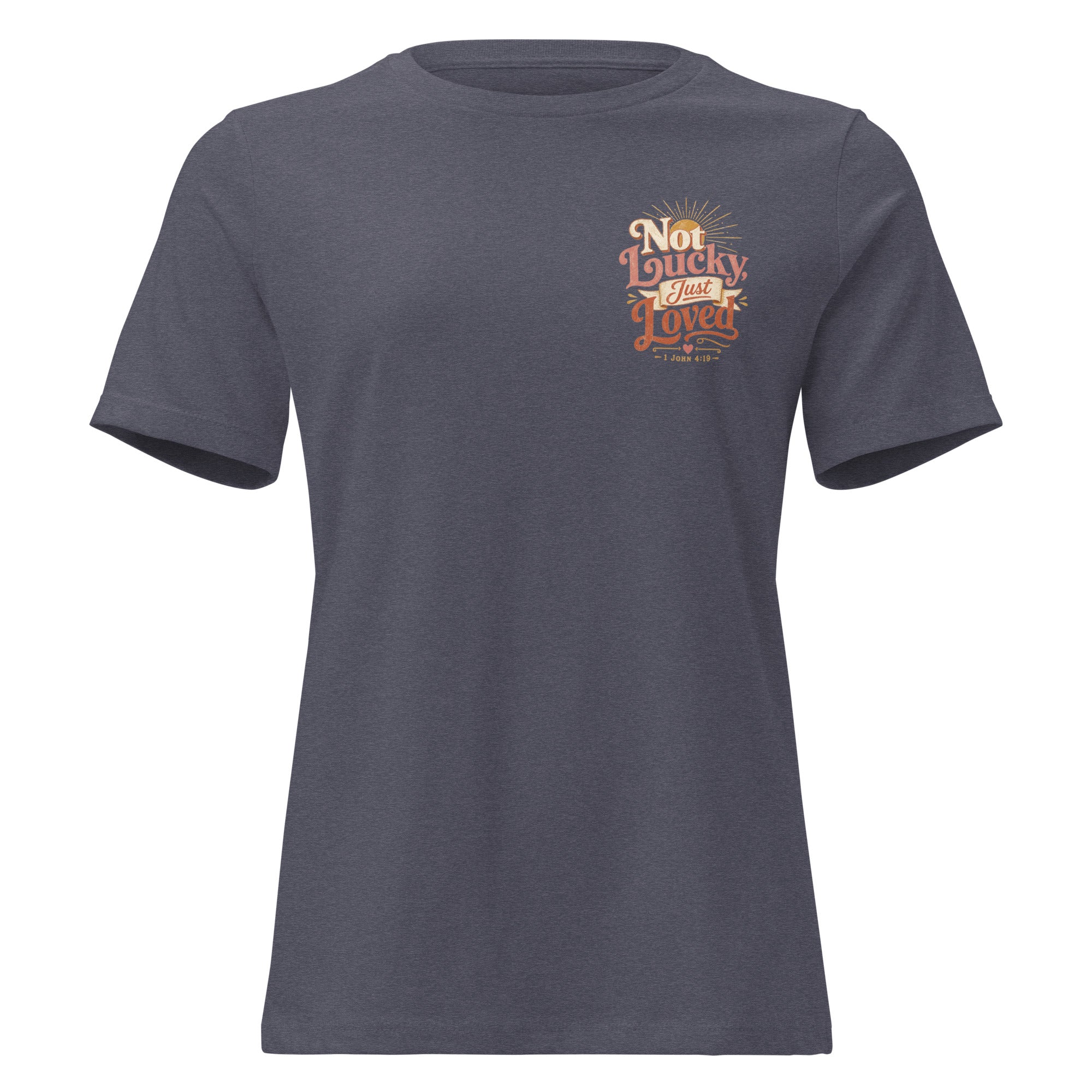 Not Lucky Just Loved – 1 John 4:19 Women's Relaxed T-Shirt