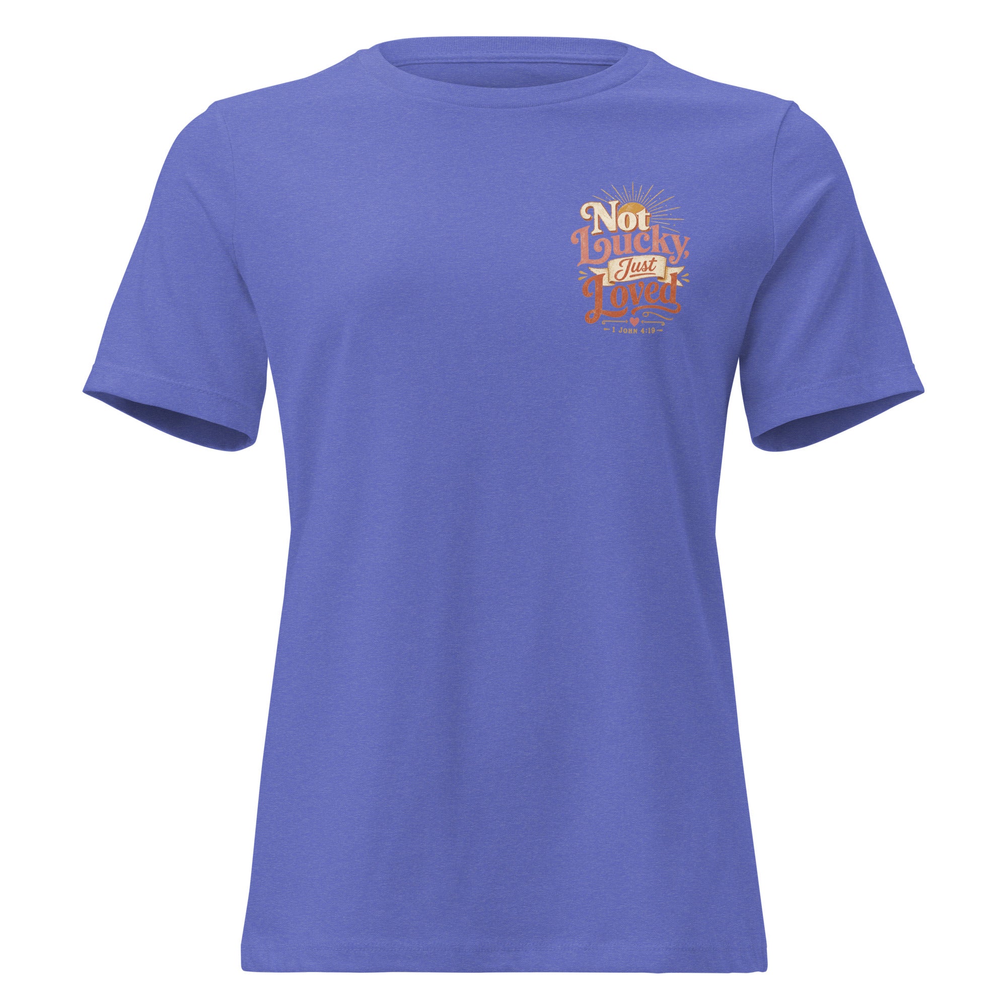 Not Lucky Just Loved – 1 John 4:19 Women's Relaxed T-Shirt